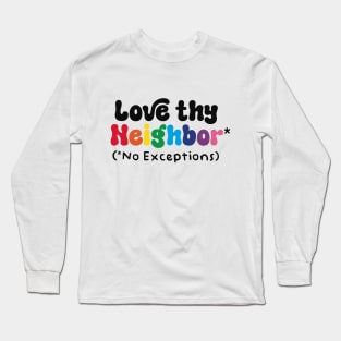 Love Thy Neighbor - No Exceptions Long Sleeve T-Shirt